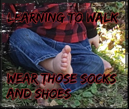 Learning to Walk- Wear Those Socks and Shoes!!!