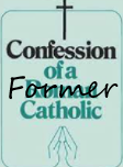 Confessions of a Former Catholic